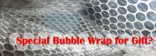Special bubble wrap for Gifts?